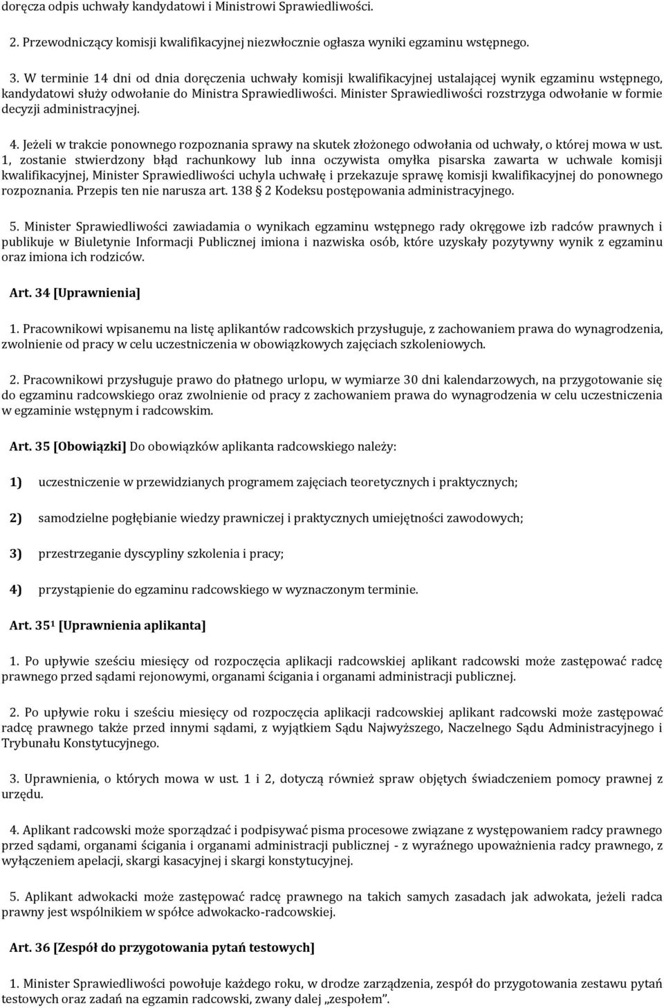 Minister Sprawiedliwości rozstrzyga odwołanie w formie decyzji administracyjnej. 4. Jeżeli w trakcie ponownego rozpoznania sprawy na skutek złożonego odwołania od uchwały, o której mowa w ust.