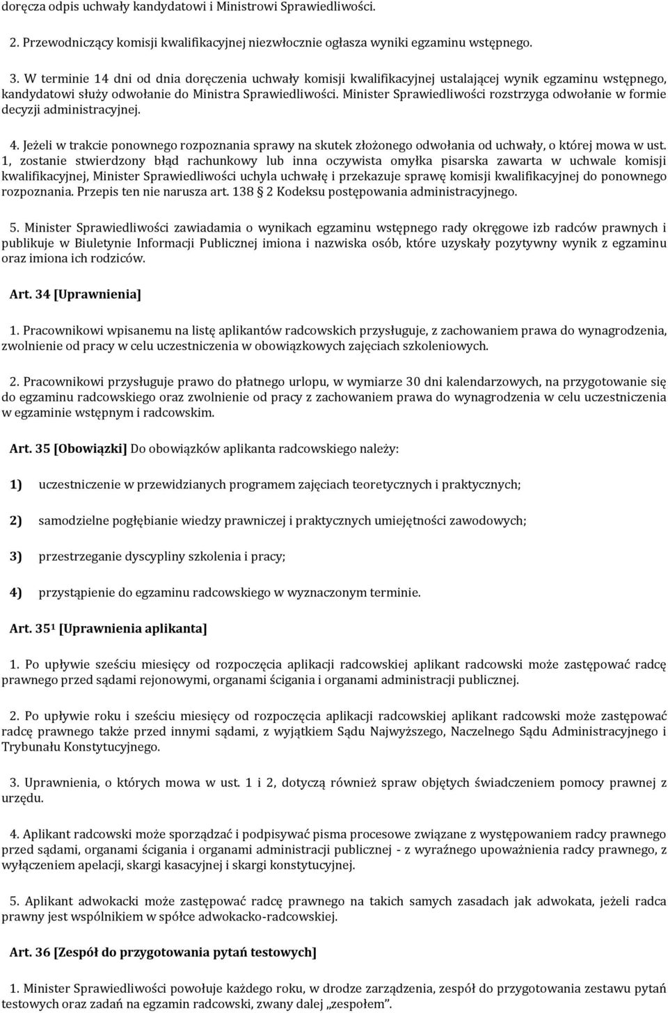 Minister Sprawiedliwości rozstrzyga odwołanie w formie decyzji administracyjnej. 4. Jeżeli w trakcie ponownego rozpoznania sprawy na skutek złożonego odwołania od uchwały, o której mowa w ust.