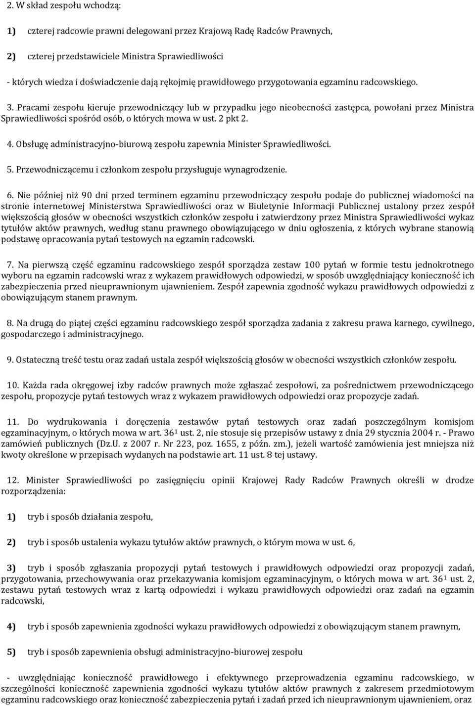 Pracami zespołu kieruje przewodniczący lub w przypadku jego nieobecności zastępca, powołani przez Ministra Sprawiedliwości spośród osób, o których mowa w ust. 2 pkt 2. 4.