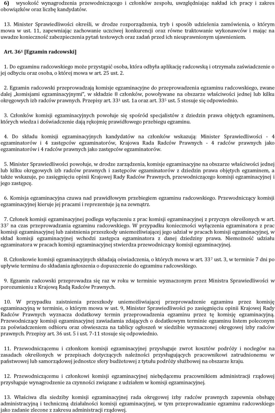 11, zapewniając zachowanie uczciwej konkurencji oraz równe traktowanie wykonawców i mając na uwadze konieczność zabezpieczenia pytań testowych oraz zadań przed ich nieuprawnionym ujawnieniem. Art.