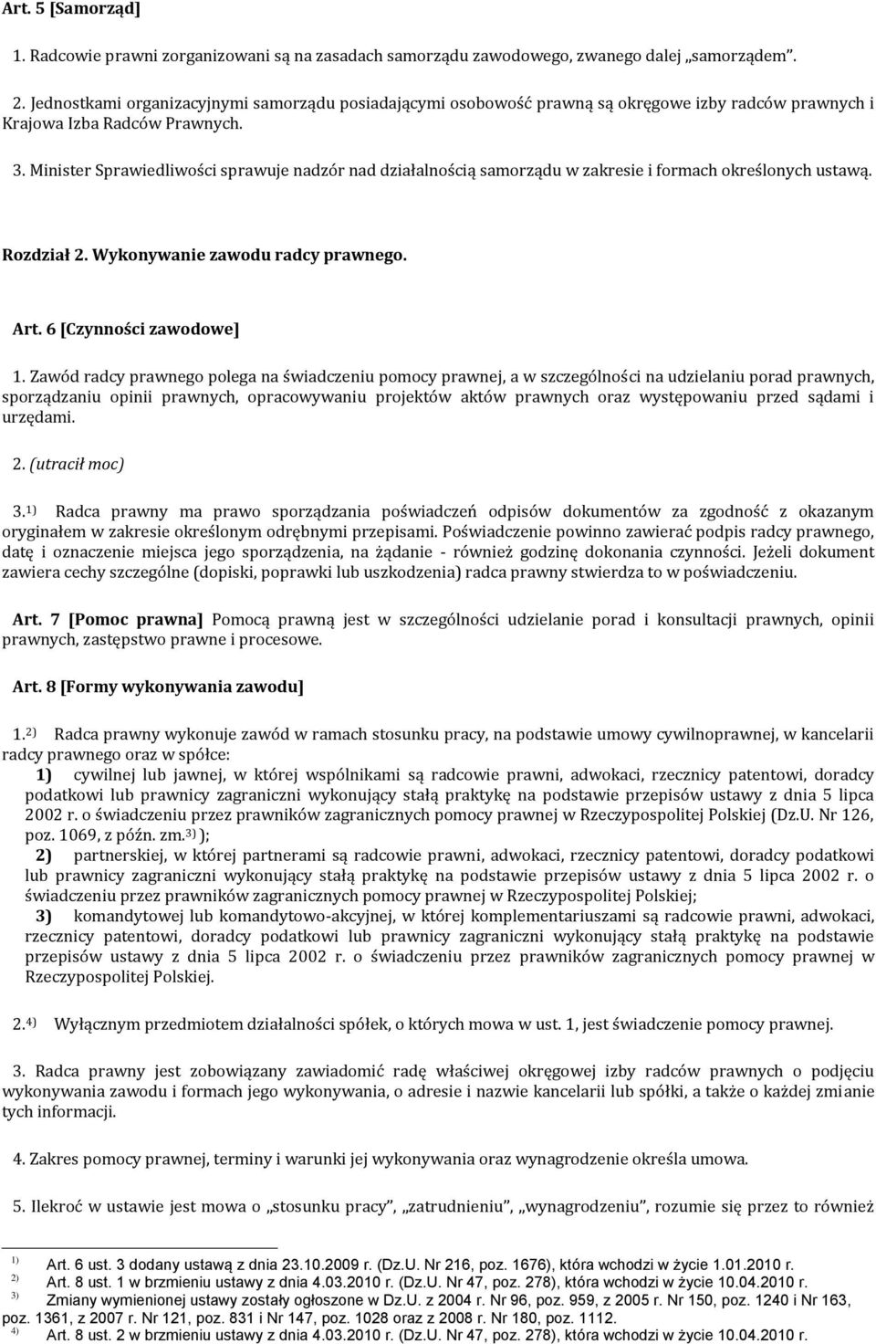 Minister Sprawiedliwości sprawuje nadzór nad działalnością samorządu w zakresie i formach określonych ustawą. Rozdział 2. Wykonywanie zawodu radcy prawnego. Art. 6 [Czynności zawodowe] 1.