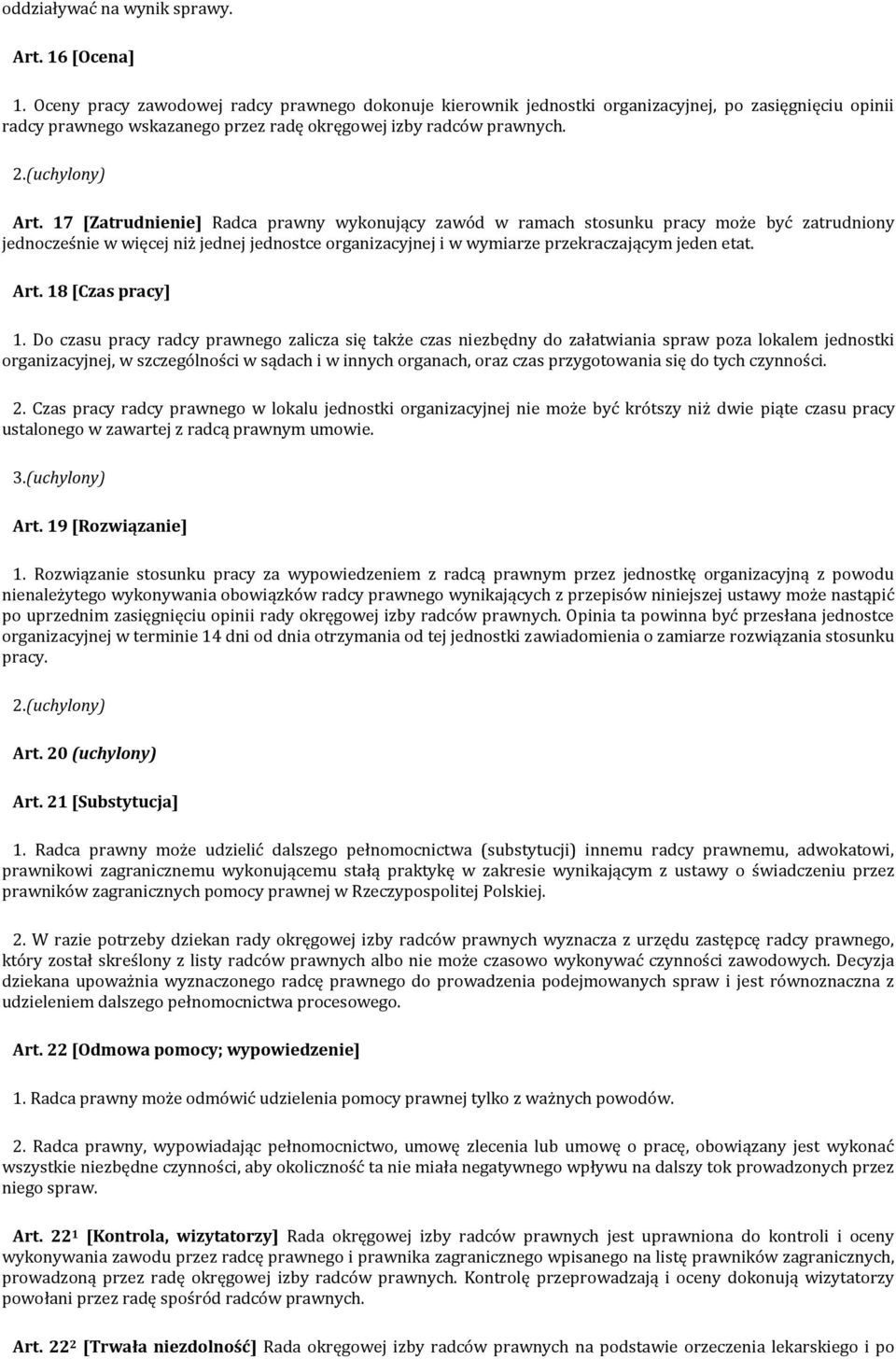 17 [Zatrudnienie] Radca prawny wykonujący zawód w ramach stosunku pracy może być zatrudniony jednocześnie w więcej niż jednej jednostce organizacyjnej i w wymiarze przekraczającym jeden etat. Art.