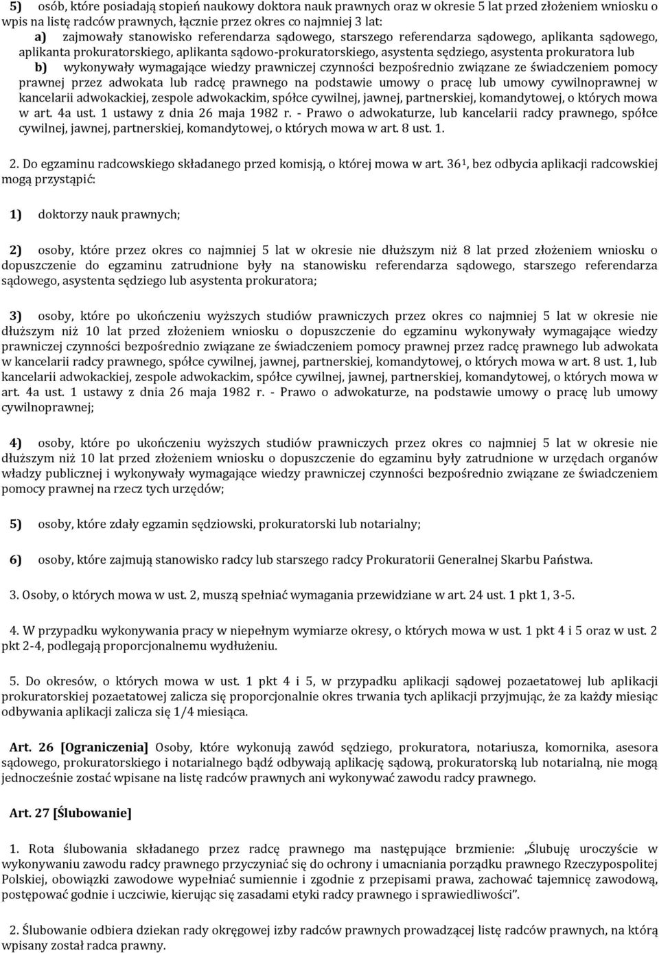 wykonywały wymagające wiedzy prawniczej czynności bezpośrednio związane ze świadczeniem pomocy prawnej przez adwokata lub radcę prawnego na podstawie umowy o pracę lub umowy cywilnoprawnej w