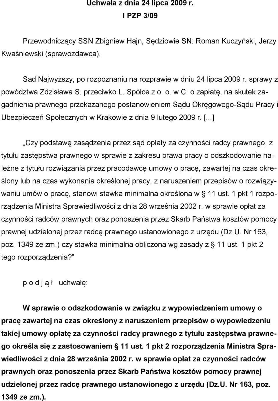 o zapłatę, na skutek zagadnienia prawnego przekazanego postanowieniem Sądu Okręgowego-Sądu Pracy i Ubezpieczeń Społecznych w Krakowie z dnia 9 lutego 2009 r. [.
