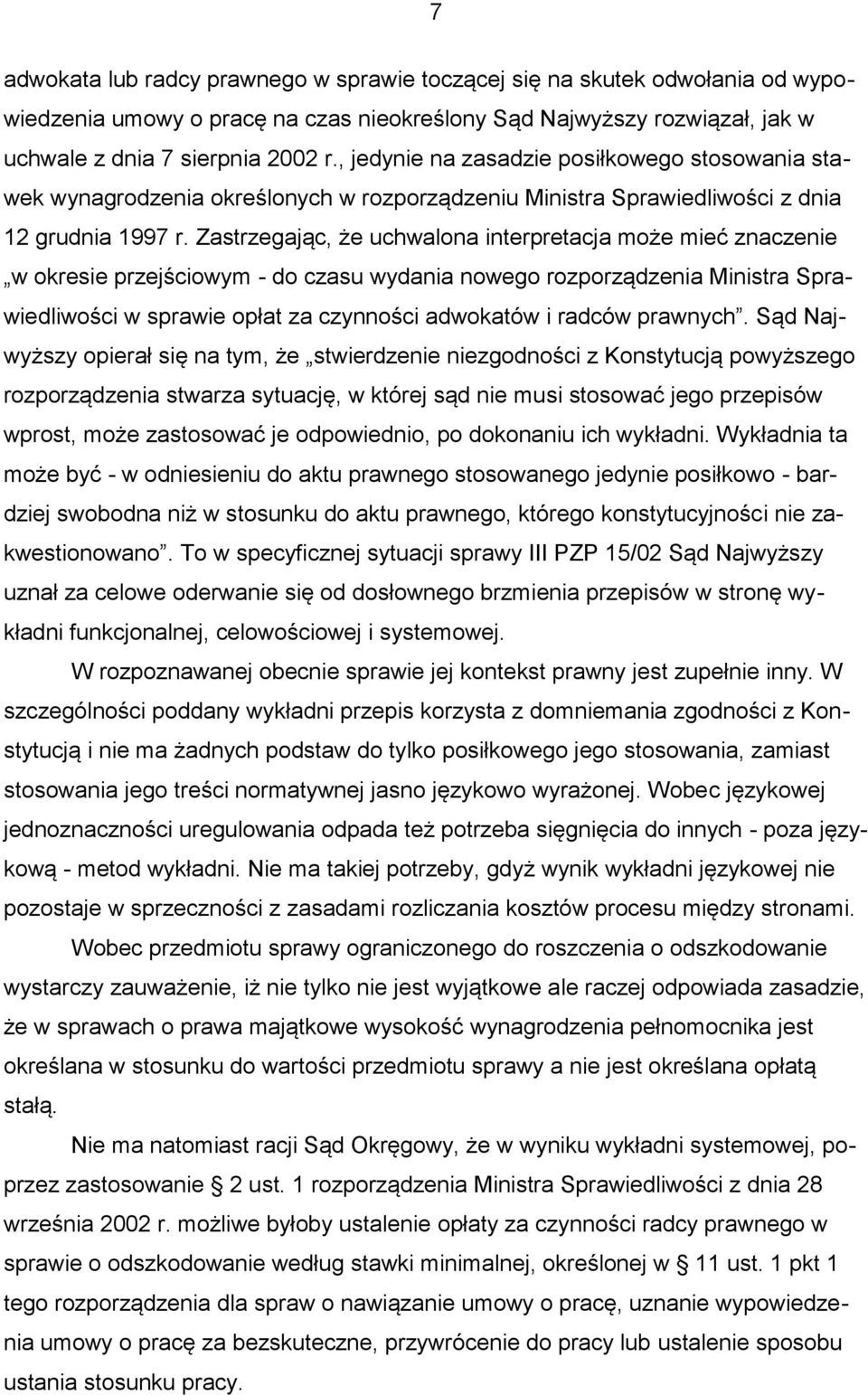 Zastrzegając, że uchwalona interpretacja może mieć znaczenie w okresie przejściowym - do czasu wydania nowego rozporządzenia Ministra Sprawiedliwości w sprawie opłat za czynności adwokatów i radców