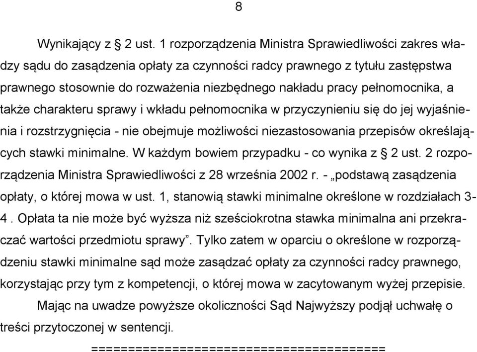 pełnomocnika, a także charakteru sprawy i wkładu pełnomocnika w przyczynieniu się do jej wyjaśnienia i rozstrzygnięcia - nie obejmuje możliwości niezastosowania przepisów określających stawki