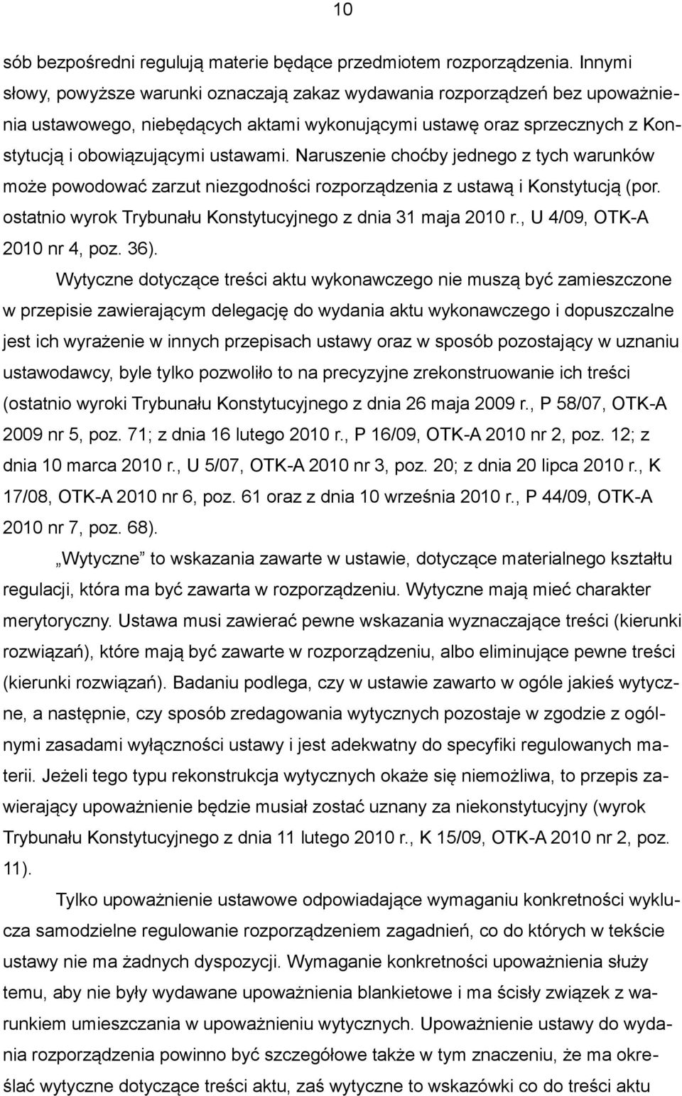 Naruszenie choćby jednego z tych warunków może powodować zarzut niezgodności rozporządzenia z ustawą i Konstytucją (por. ostatnio wyrok Trybunału Konstytucyjnego z dnia 31 maja 2010 r.