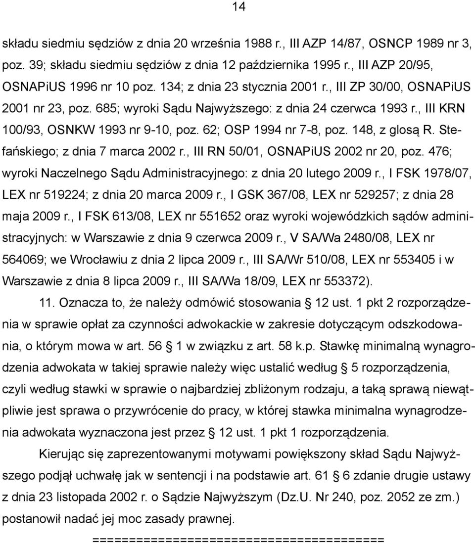 148, z glosą R. Stefańskiego; z dnia 7 marca 2002 r., III RN 50/01, OSNAPiUS 2002 nr 20, poz. 476; wyroki Naczelnego Sądu Administracyjnego: z dnia 20 lutego 2009 r.