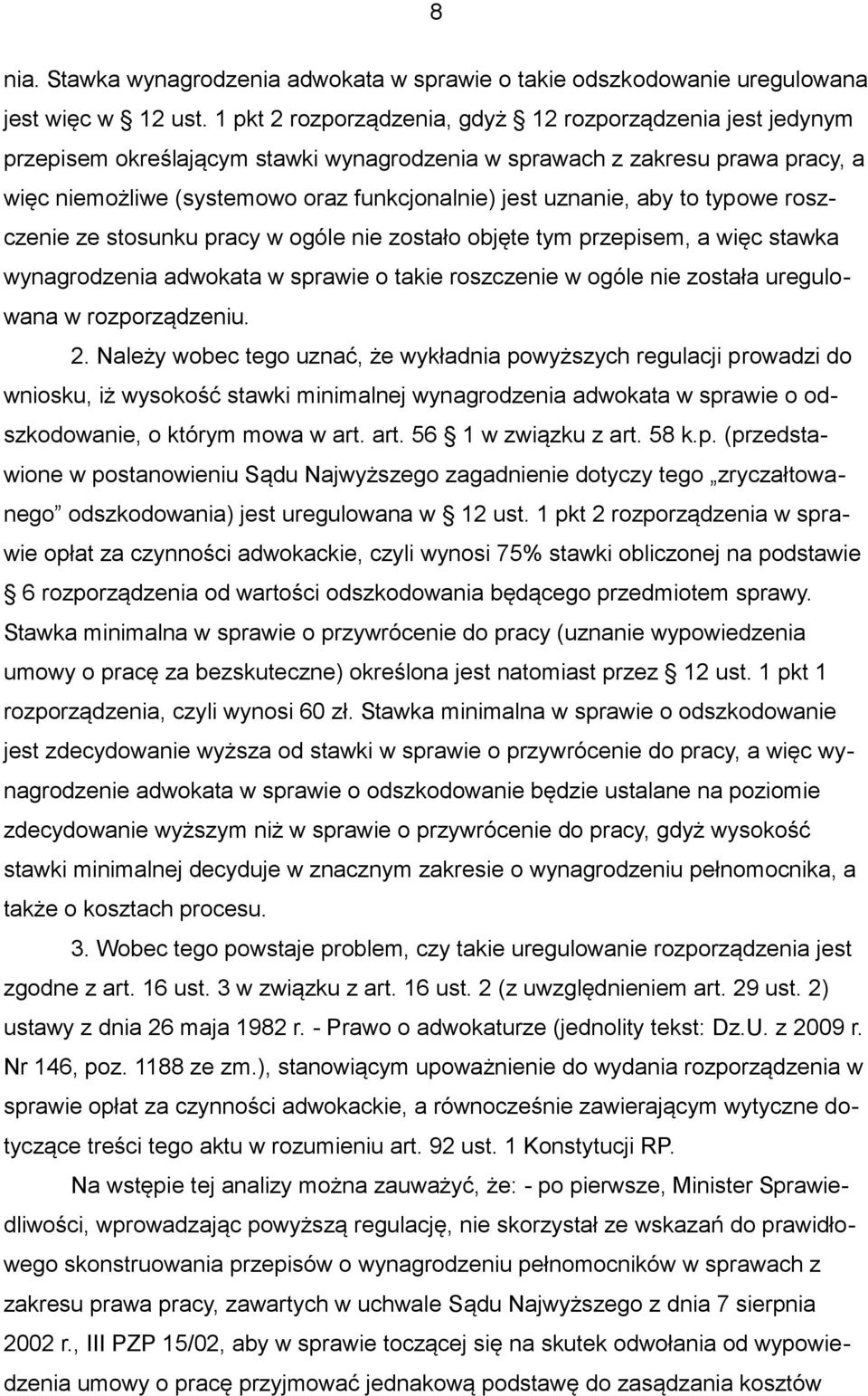 uznanie, aby to typowe roszczenie ze stosunku pracy w ogóle nie zostało objęte tym przepisem, a więc stawka wynagrodzenia adwokata w sprawie o takie roszczenie w ogóle nie została uregulowana w