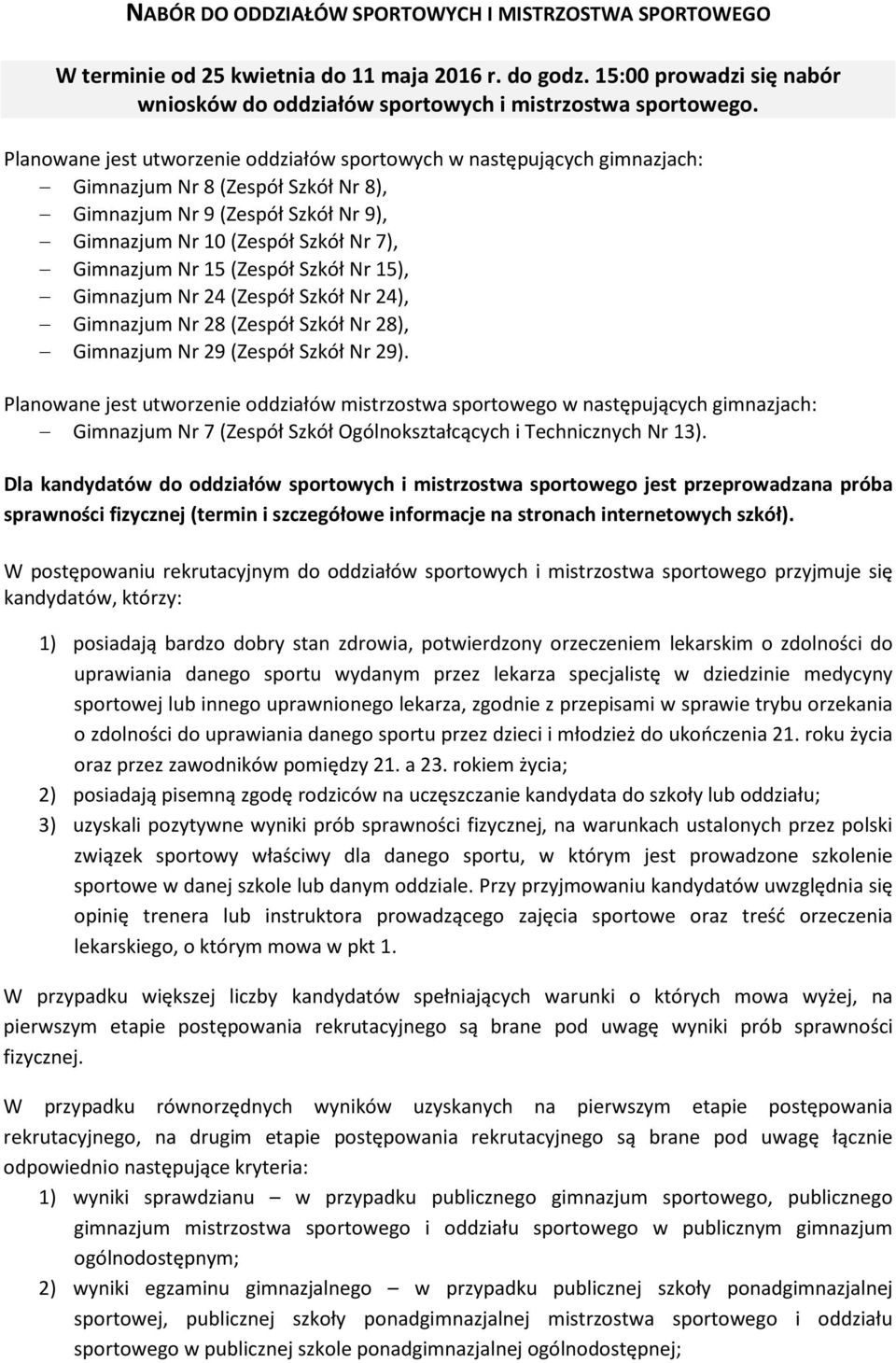 (Zespół Szkół Nr 15), Gimnazjum Nr 24 (Zespół Szkół Nr 24), Gimnazjum Nr 28 (Zespół Szkół Nr 28), Gimnazjum Nr 29 (Zespół Szkół Nr 29).