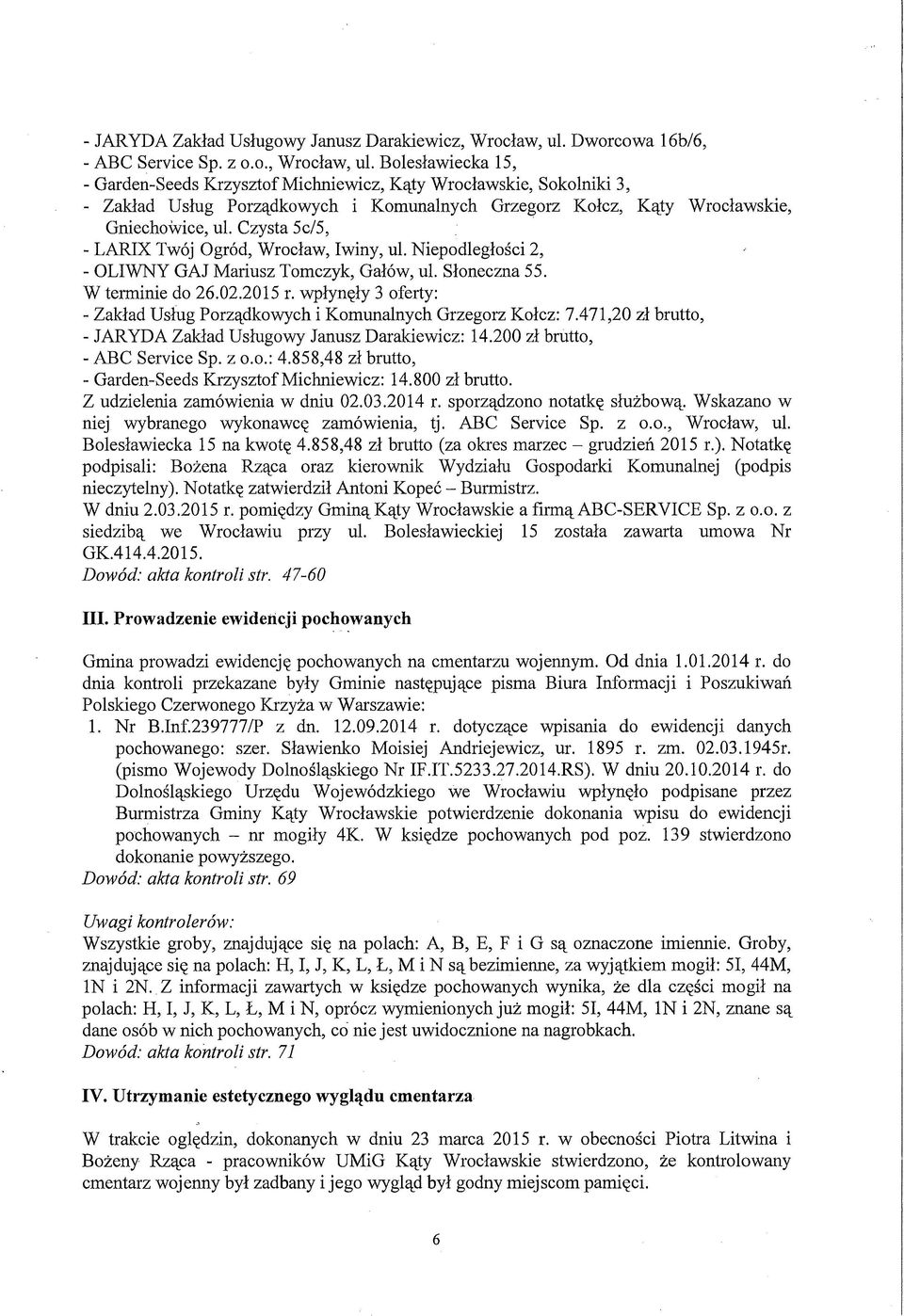 Bolesławiecka 15, - Garden-Seeds Krzysztof Michniewicz, Kąty Wrocławskie, Sokolniki 3, - Zakład Usług Porządkowych i Komunalnych Grzegorz Kołcz, Kąty Wrocławskie, Gniechowice, ul.