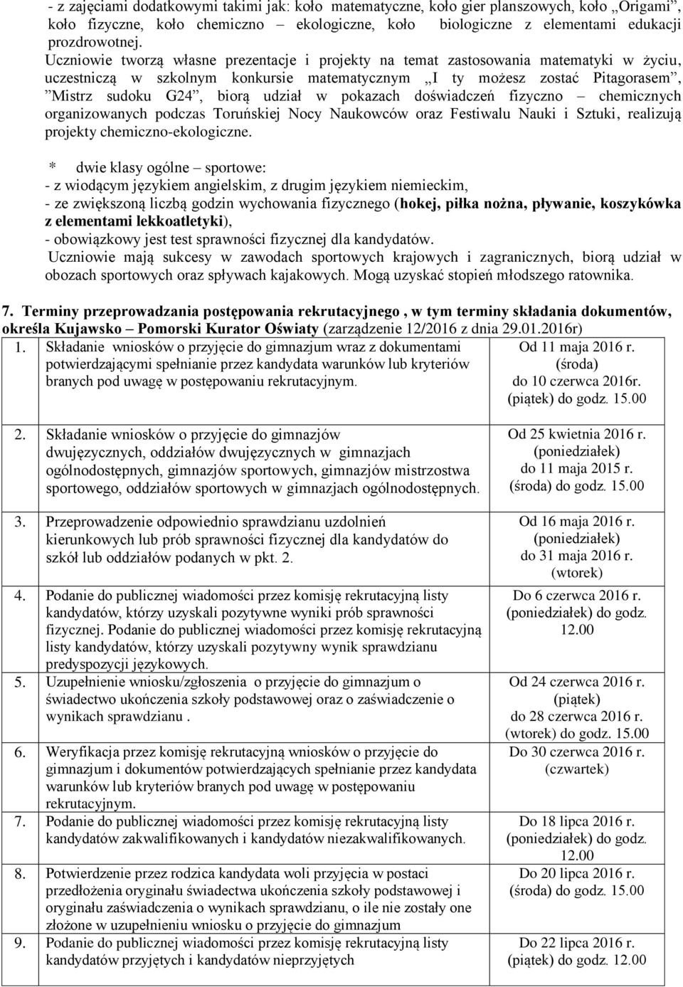 w pokazach doświadczeń fizyczno chemicznych organizowanych podczas Toruńskiej Nocy Naukowców oraz Festiwalu Nauki i Sztuki, realizują projekty chemiczno-ekologiczne.