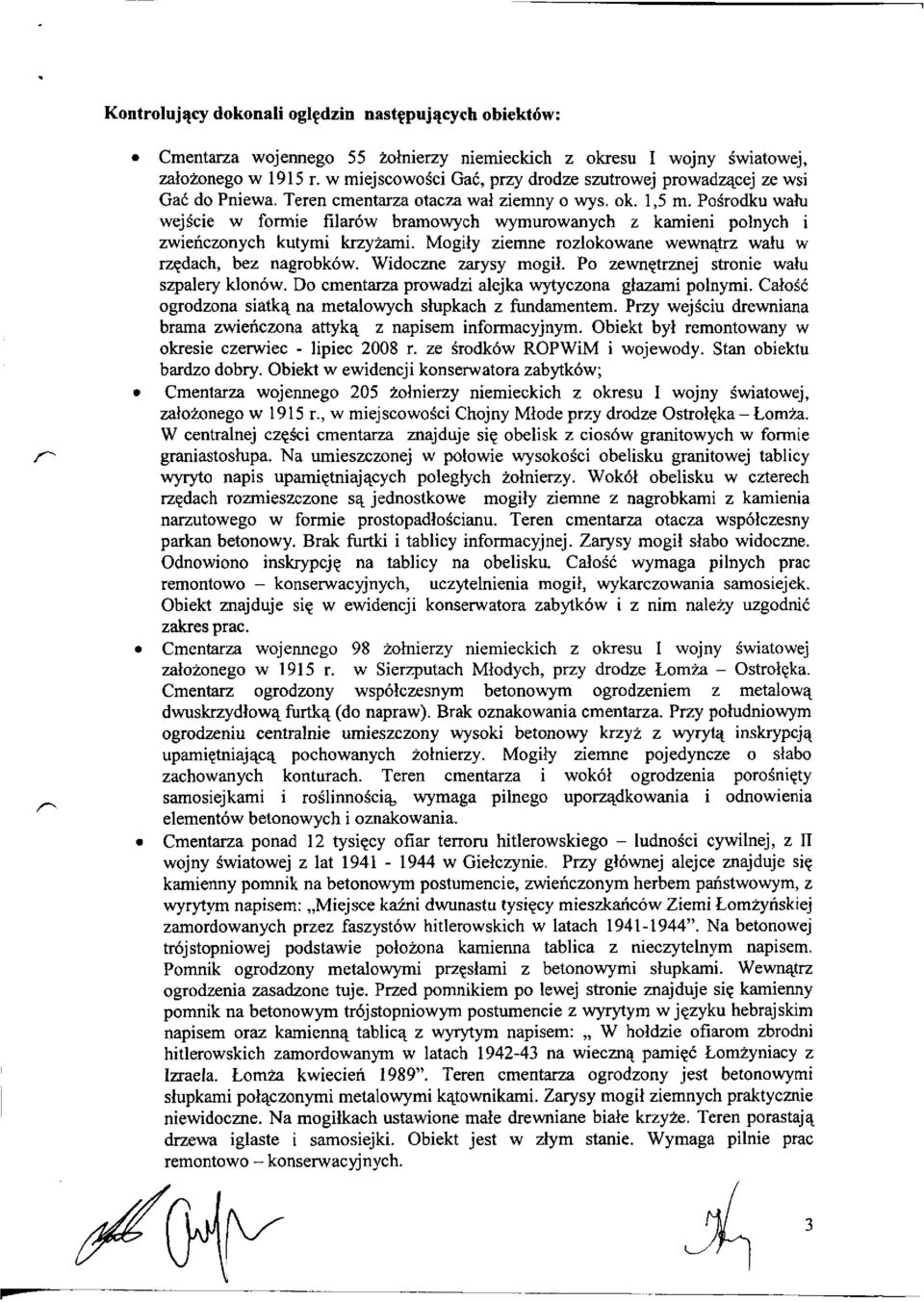 Pośrodku wału wejście w formie filarów bramowych wymurowanych z kamieni polnych i zwieńczonych kutymi krzyżami. Mogiły ziemne rozlokowane wewnątrz wału w rzędach, bez nagrobków. Widoczne zarysy mogił.