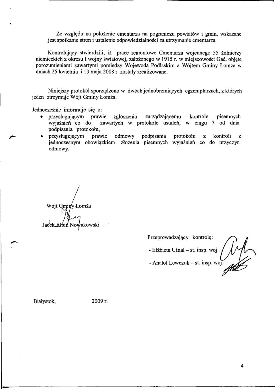 w miejscowości Gać, objęte porozumieniami zawartymi pomiędzy Wojewodą Podlaskim a Wójtem Gminy Łomża w dniach 25 kwietnia i 13 maja 2008 r. zostały zrealizowane.