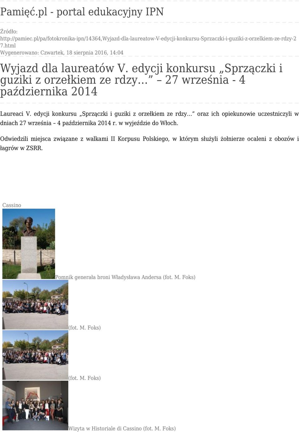 edycji konkursu Sprzączki i guziki z orzełkiem ze rdzy oraz ich opiekunowie uczestniczyli w dniach 27 września 4 października 2014 r. w wyjeździe do Włoch.