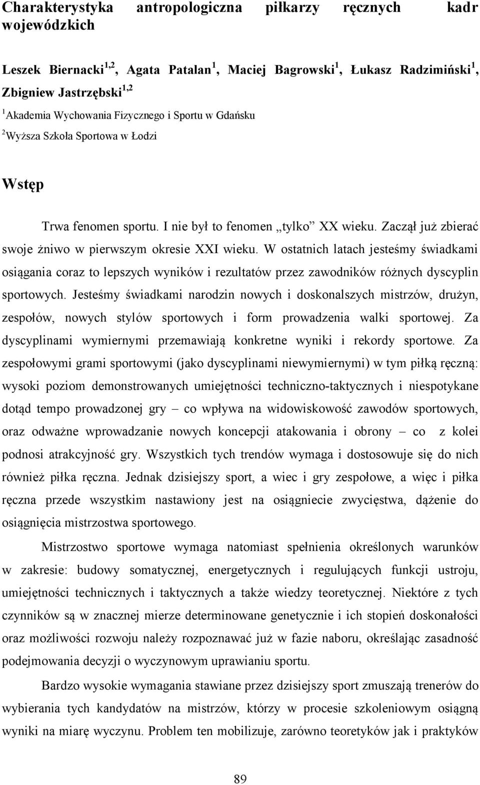 W ostatnich latach jesteśmy świadkami osiągania coraz to lepszych wyników i rezultatów przez zawodników różnych dyscyplin sportowych.