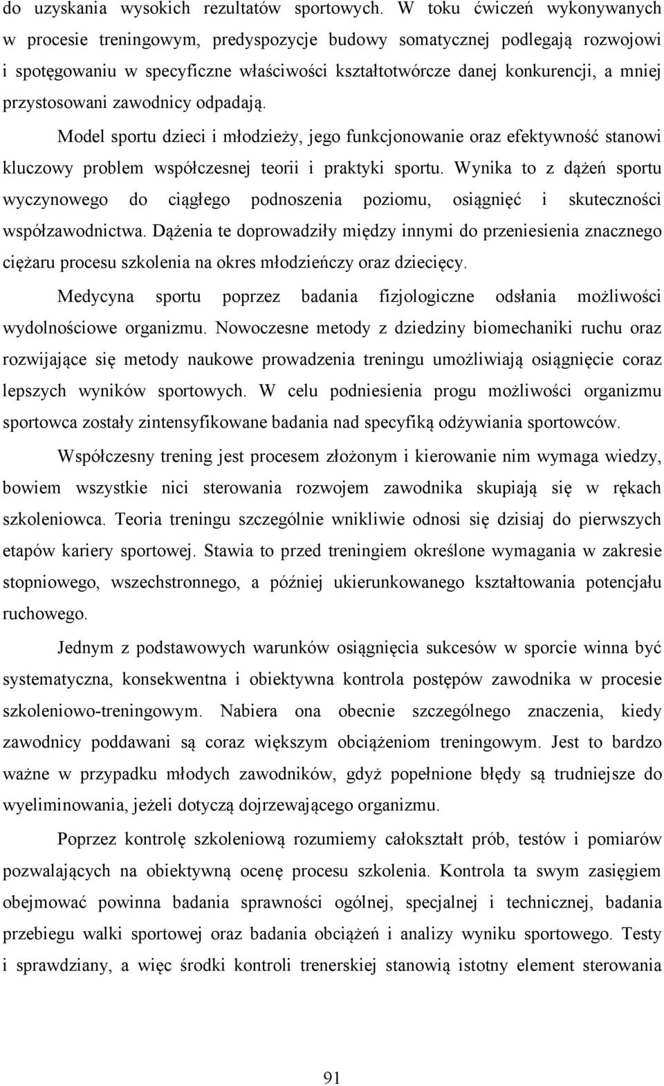 przystosowani zawodnicy odpadają. Model sportu dzieci i młodzieży, jego funkcjonowanie oraz efektywność stanowi kluczowy problem współczesnej teorii i praktyki sportu.