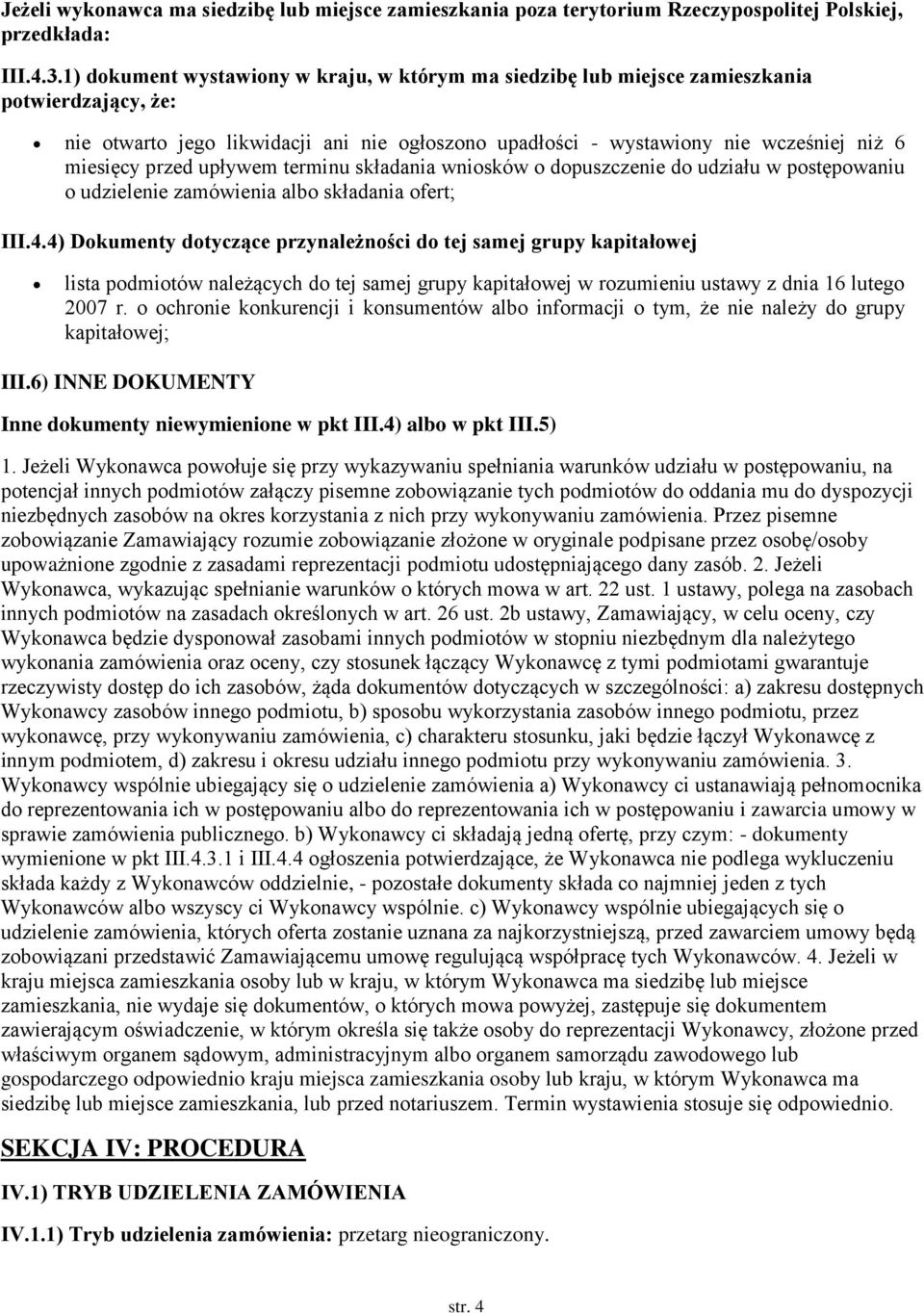 przed upływem terminu składania wniosków o dopuszczenie do udziału w postępowaniu o udzielenie zamówienia albo składania ofert; III.4.