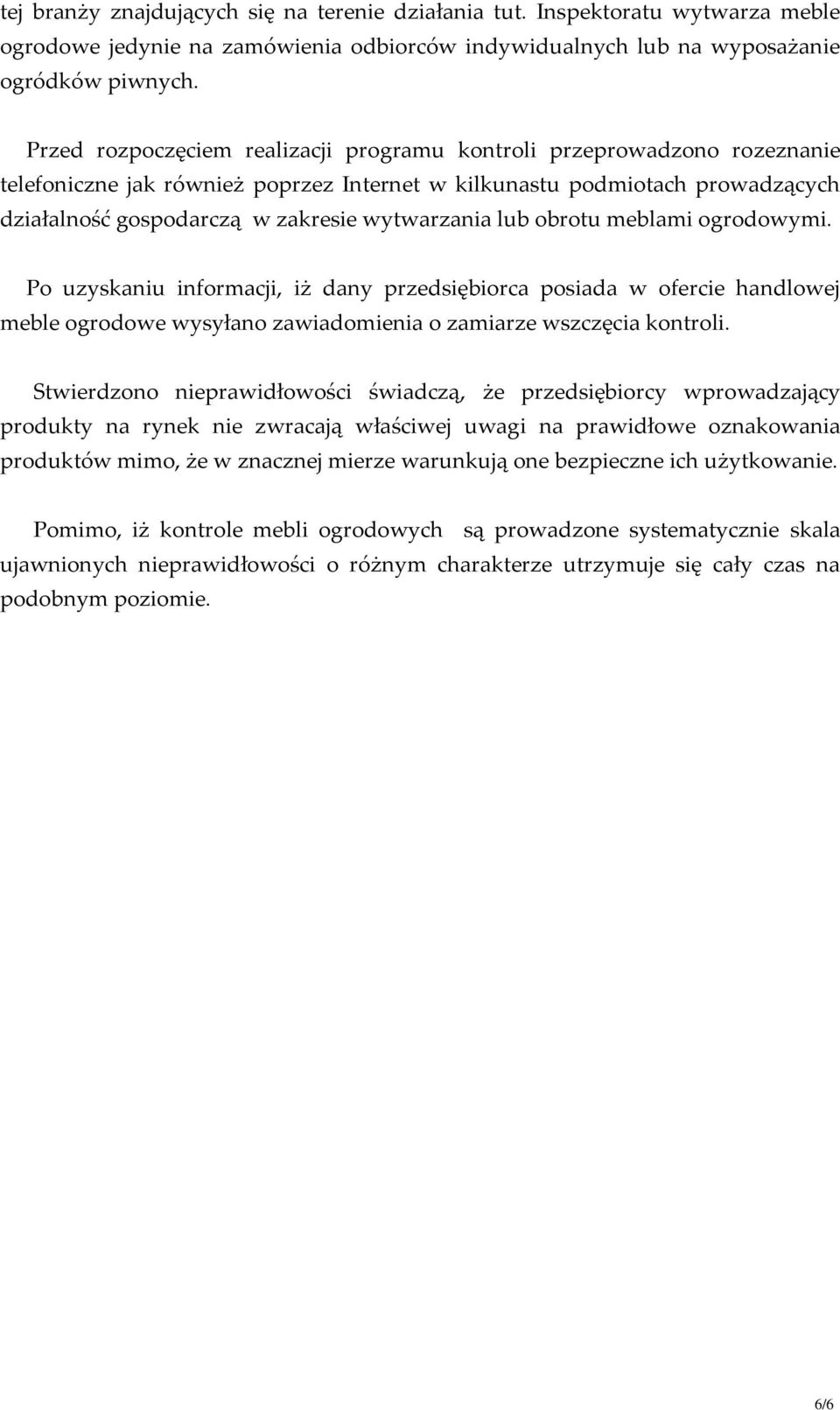 lub obrotu meblami ogrodowymi. Po uzyskaniu informacji, iż dany przedsiębiorca posiada w ofercie handlowej meble ogrodowe wysyłano zawiadomienia o zamiarze wszczęcia kontroli.