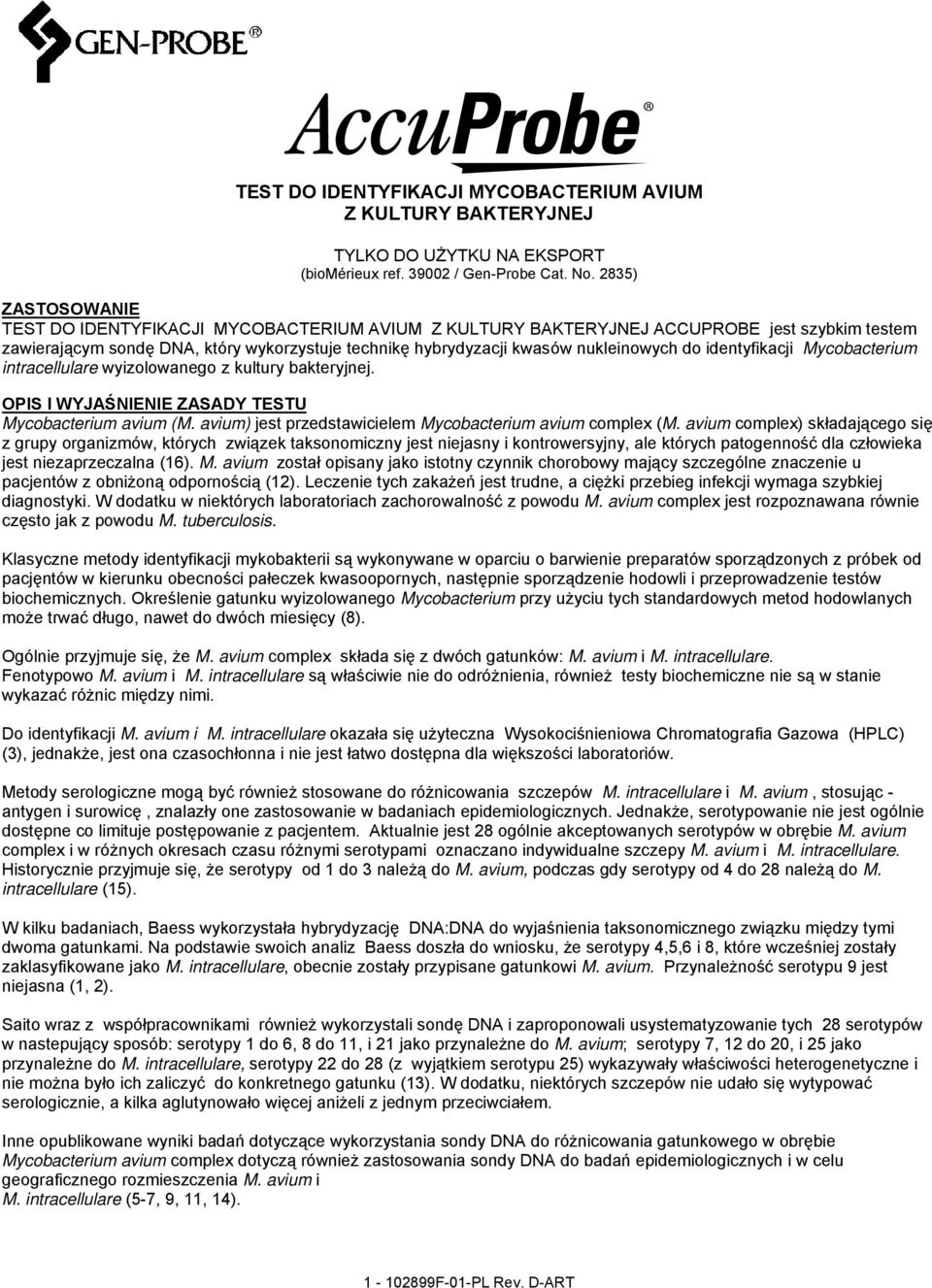 do identyfikacji Mycobacterium intracellulare wyizolowanego z kultury bakteryjnej. OPIS I WYJAŚNIENIE ZASADY TESTU Mycobacterium avium (M. avium) jest przedstawicielem Mycobacterium avium complex (M.