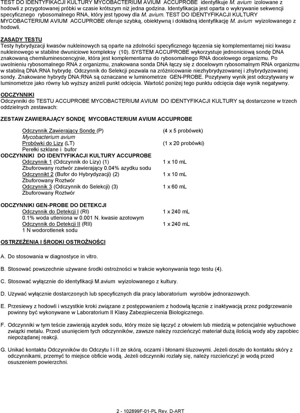 TEST DO IDENTYFIKACJI KULTURY MYCOBACTERIUM AVIUM ACCUPROBE oferuje szybką, obiektywną i dokładną identyfikację M. avium wyizolowanego z hodowli.