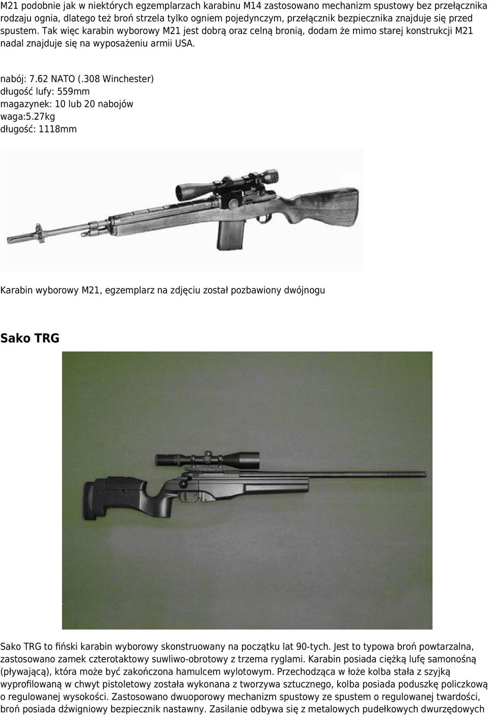 308 Winchester) długość lufy: 559mm magazynek: 10 lub 20 nabojów waga:5.
