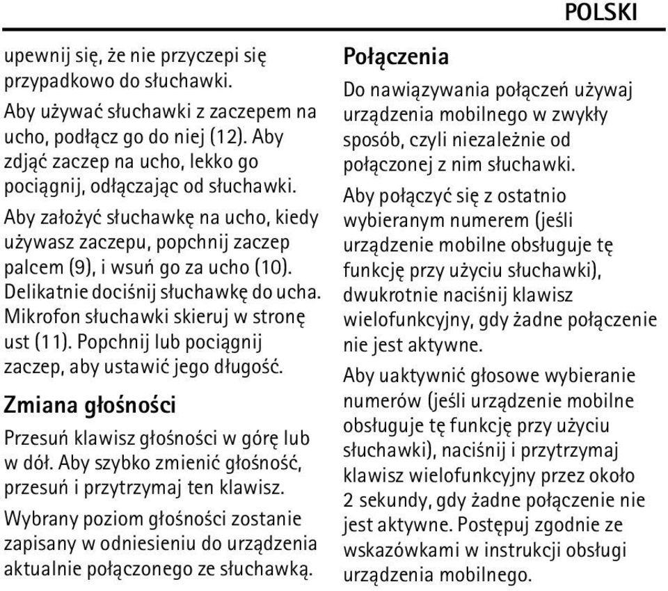 Popchnij lub poci±gnij zaczep, aby ustawiæ jego d³ugo æ. Zmiana g³o no ci Przesuñ klawisz g³o no ci w górê lub w dó³. Aby szybko zmieniæ g³o no æ, przesuñ i przytrzymaj ten klawisz.