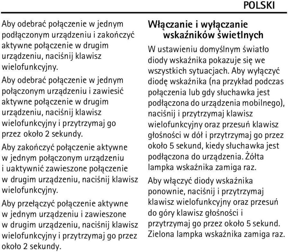 Aby zakoñczyæ po³±czenie aktywne w jednym po³±czonym urz±dzeniu i uaktywniæ zawieszone po³±czenie w drugim urz±dzeniu, naci nij klawisz wielofunkcyjny.