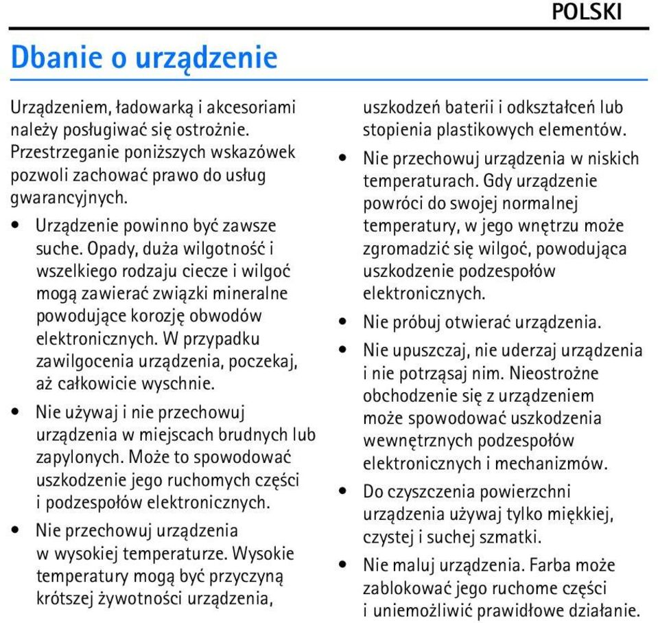 W przypadku zawilgocenia urz±dzenia, poczekaj, a ca³kowicie wyschnie. Nie u ywaj i nie przechowuj urz±dzenia w miejscach brudnych lub zapylonych.