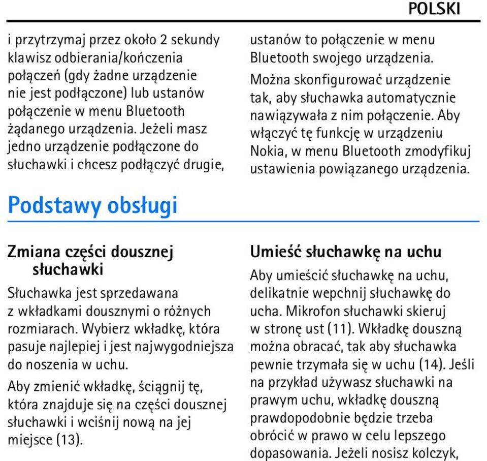 Mo na skonfigurowaæ urz±dzenie tak, aby s³uchawka automatycznie nawi±zywa³a z nim po³±czenie. Aby w³±czyæ tê funkcjê w urz±dzeniu Nokia, w menu Bluetooth zmodyfikuj ustawienia powi±zanego urz±dzenia.