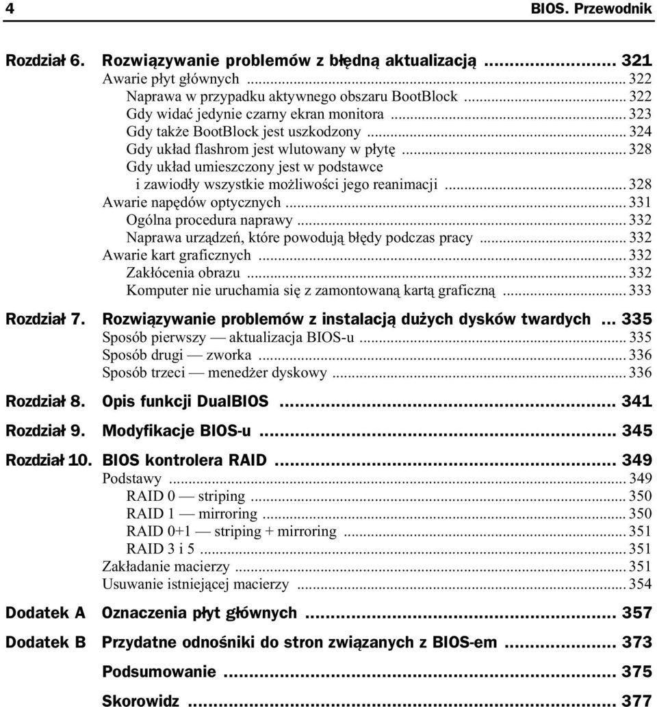 .. 328 Awarie nap dów optycznych... 331 Ogólna procedura naprawy... 332 Naprawa urz dze, które powoduj b dy podczas pracy... 332 Awarie kart graficznych... 332 Zak ócenia obrazu.