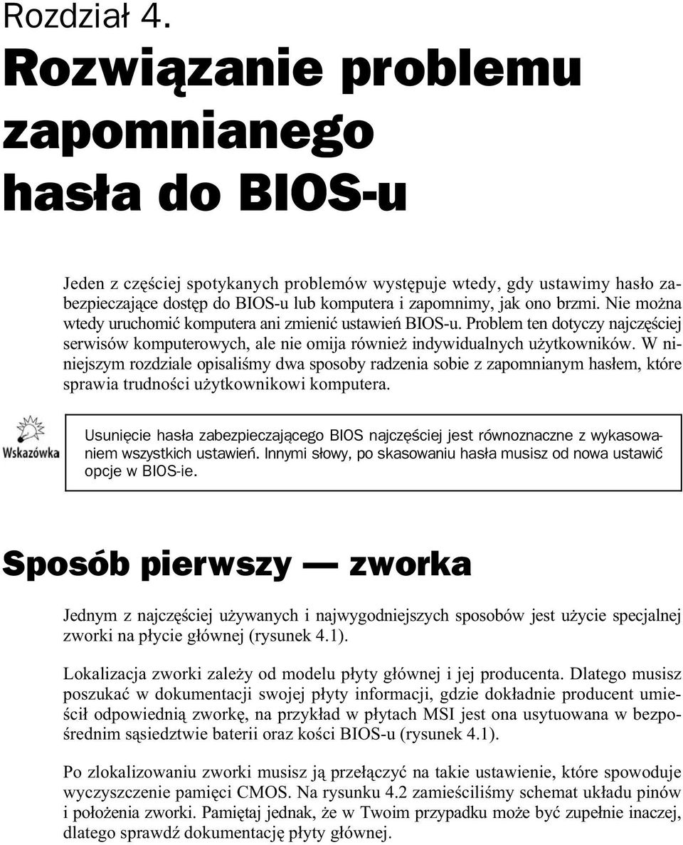 Nie mo na wtedy uruchomi komputera ani zmieni ustawie BIOS-u. Problem ten dotyczy najcz ciej serwisów komputerowych, ale nie omija równie indywidualnych u ytkowników.