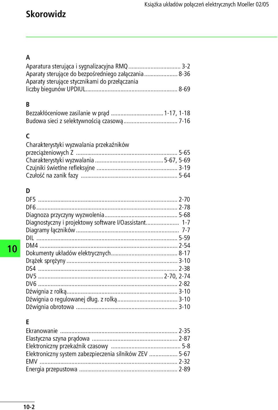 .. 5-67, 5-69 Czujniki świetlne refleksyjne... 3-19 Czułość na zanik fazy... 5-64 D DF5... 2-70 DF6... 2-78 Diagnoza przyczyny wyzwolenia... 5-68 Diagnostyczny i projektowy software I/Oassistant.
