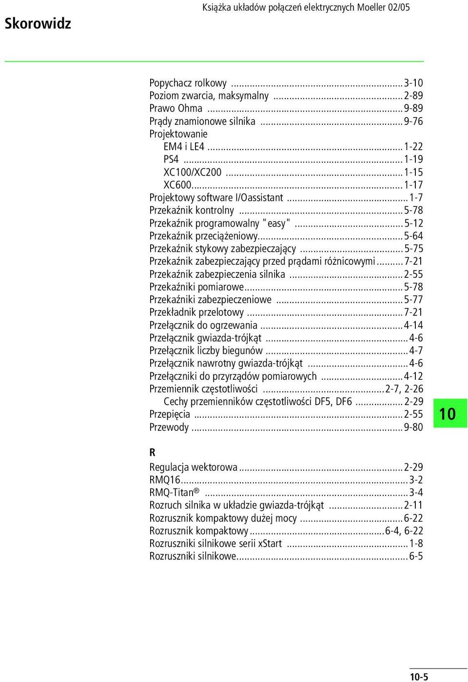 ..5-75 Przekaźnik zabezpieczający przed prądami różnicowymi...7-21 Przekaźnik zabezpieczenia silnika...2-55 Przekaźniki pomiarowe...5-78 Przekaźniki zabezpieczeniowe...5-77 Przekładnik przelotowy.
