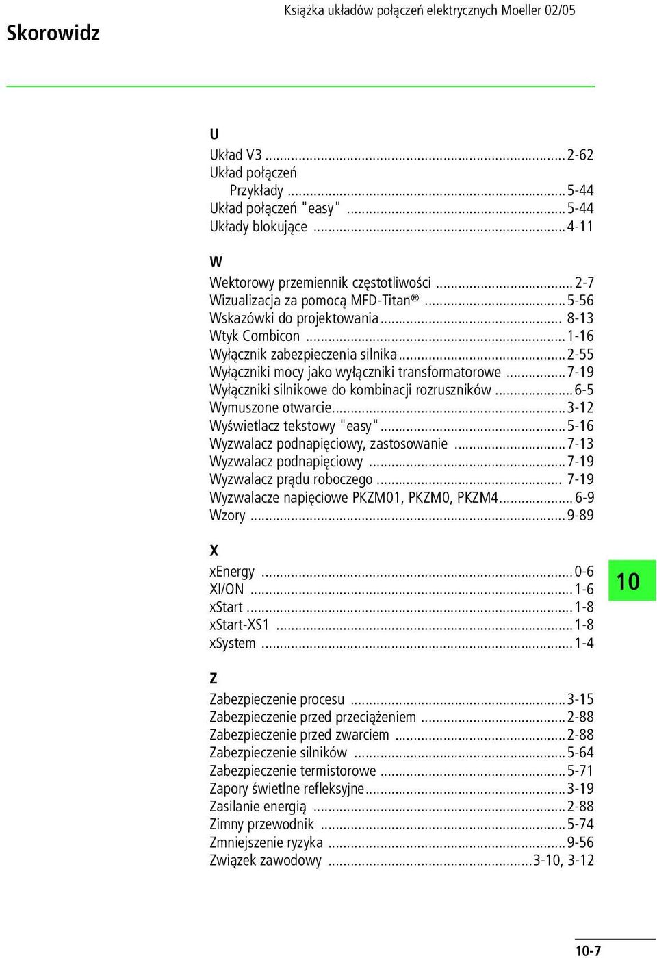 ..7-19 Wyłączniki silnikowe do kombinacji rozruszników...6-5 Wymuszone otwarcie...3-12 Wyświetlacz tekstowy "easy"...5-16 Wyzwalacz podnapięciowy, zastosowanie...7-13 Wyzwalacz podnapięciowy.