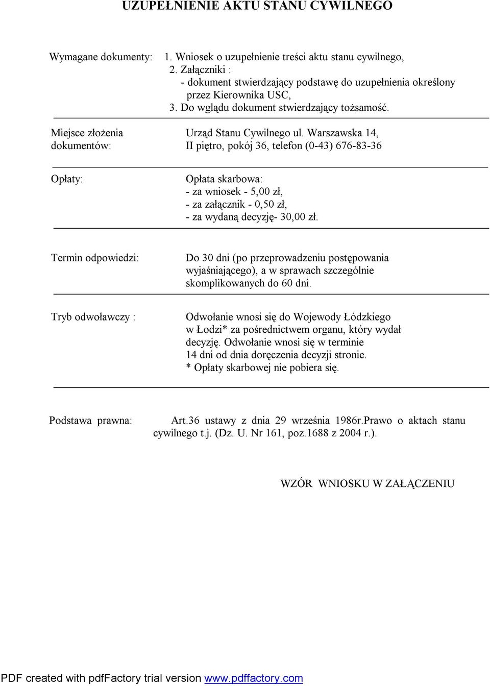 Warszawska 14, II piętro, pokój 36, telefon (0-43) 676-83-36 Opłata skarbowa: - za wniosek - 5,00 zł, - za załącznik - 0,50 zł, - za wydaną decyzję- 30,00 zł.