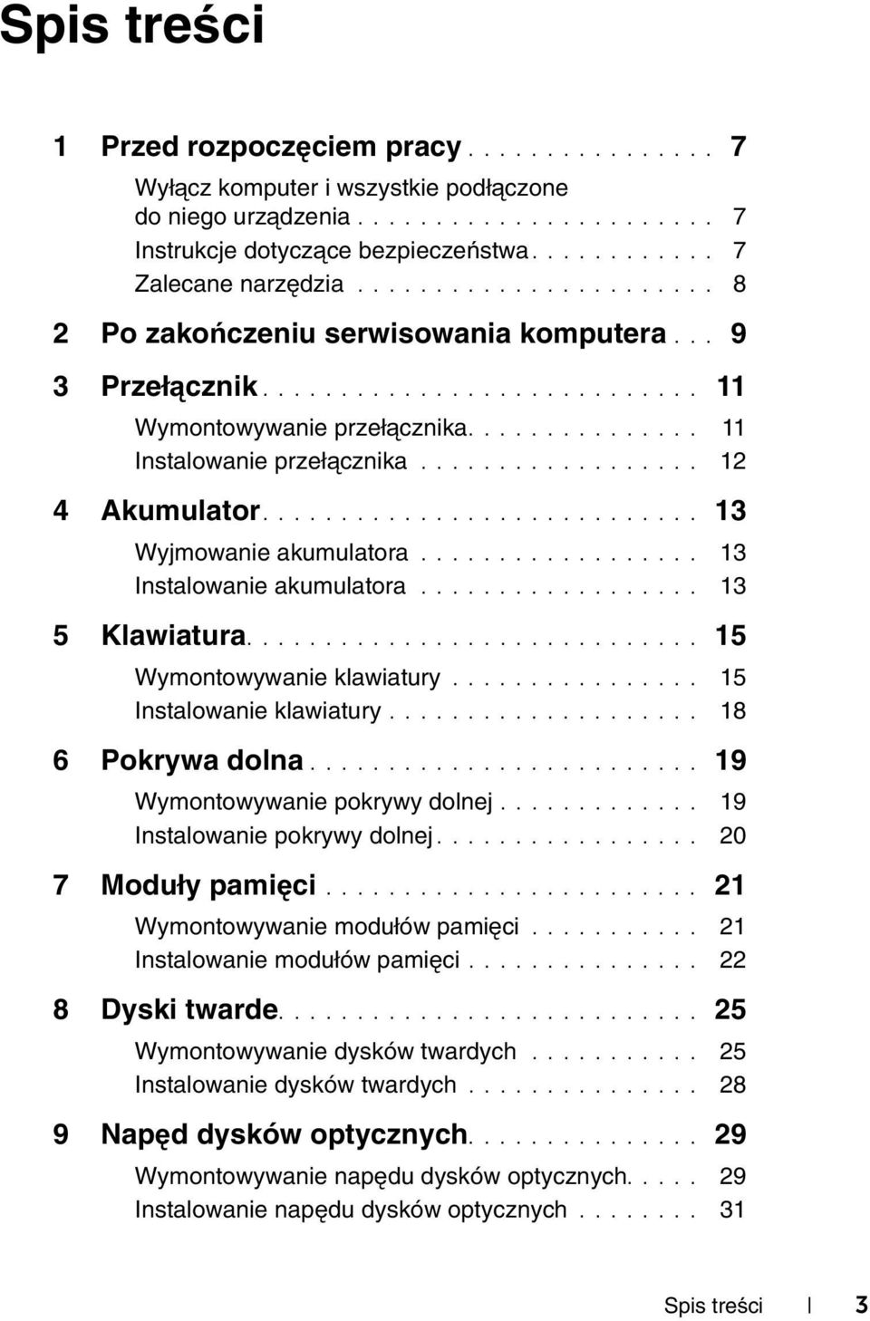 ................. 12 4 Akumulator............................ 13 Wyjmowanie akumulatora.................. 13 Instalowanie akumulatora.................. 13 5 Klawiatura............................. 15 Wymontowywanie klawiatury.