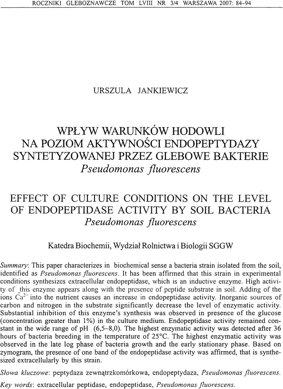 This paper characterizes in biochemical sense a bacteria strain isolated from the soil, identified as Pseudomonas flu orescen s.
