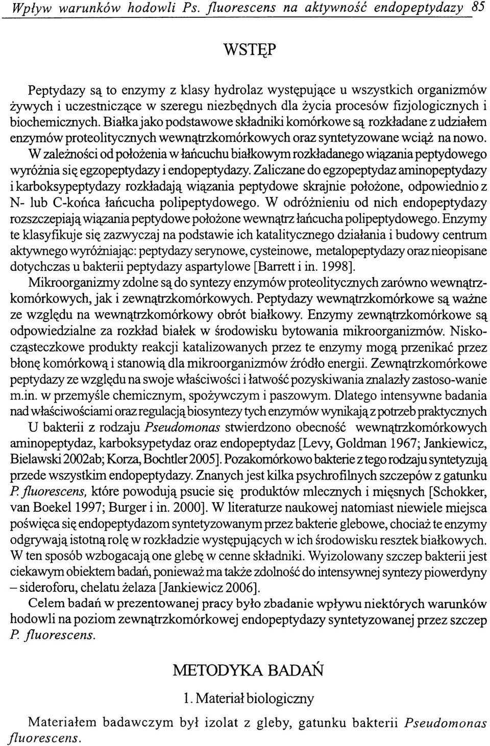 fizjologicznych i biochemicznych. Białka jako podstawowe składniki komórkowe są rozkładane z udziałem enzymów proteolitycznych wewnątrzkomórkowych oraz syntetyzowane wciąż na nowo.