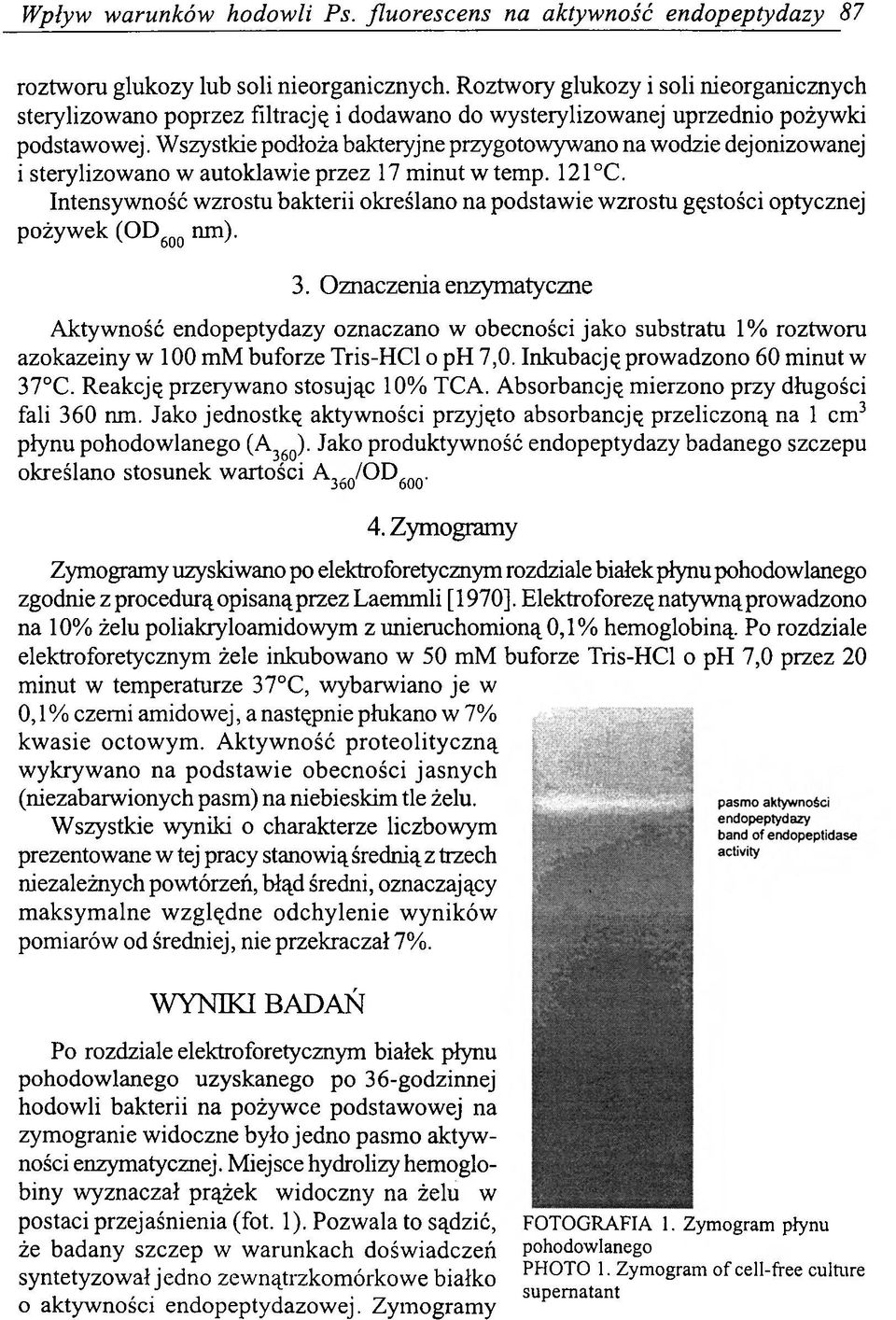 Wszystkie podłoża bakteryjne przygotowywano na wodzie dejonizowanej i sterylizowano w autoklawie przez 17 minut w temp. 121 C.