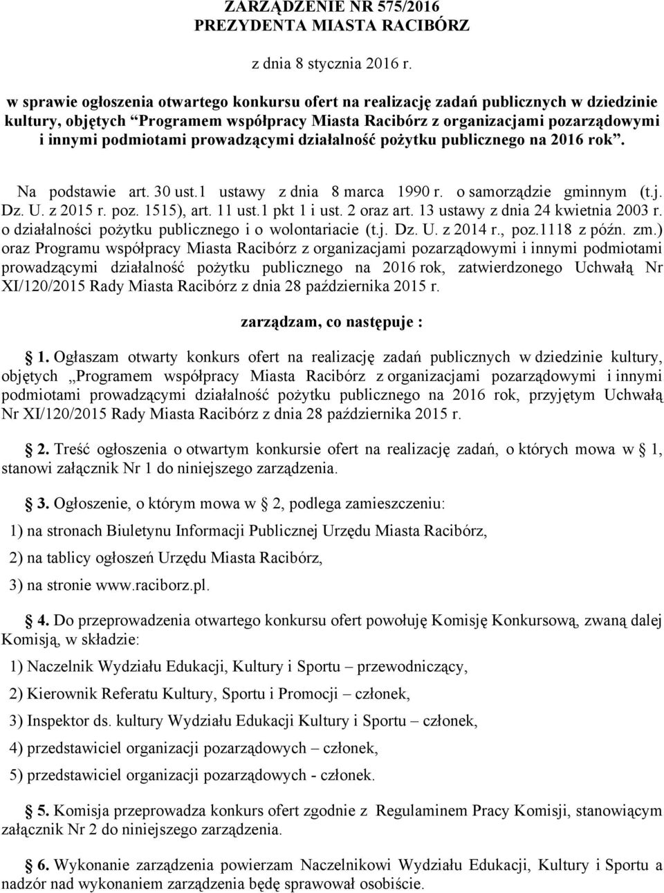 prowadzącymi działalność pożytku publicznego na 2016 rok. Na podstawie art. 30 ust.1 ustawy z dnia 8 marca 1990 r. o samorządzie gminnym (t.j. Dz. U. z 2015 r. poz. 1515), art. 11 ust.1 pkt 1 i ust.