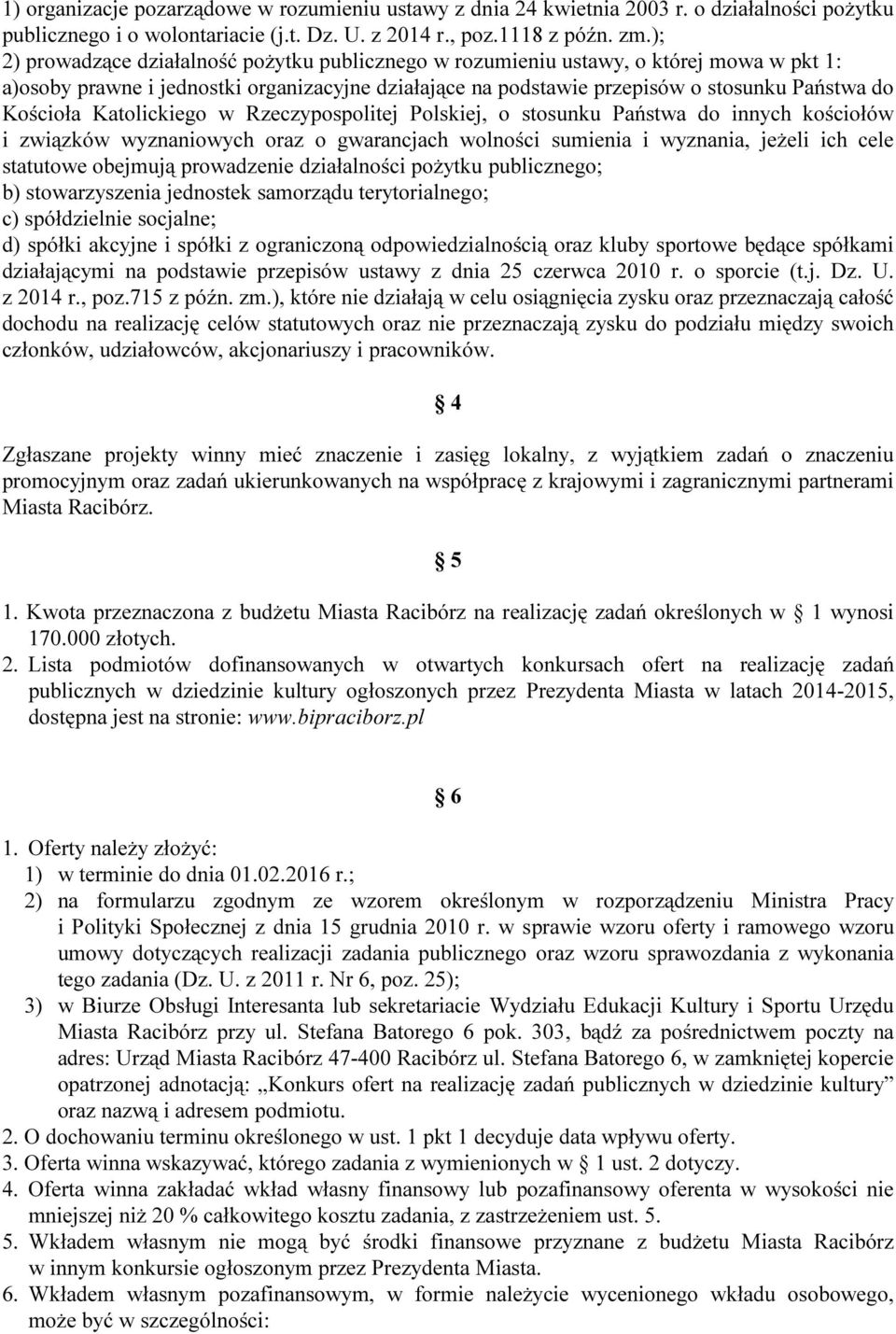 Katolickiego w Rzeczypospolitej Polskiej, o stosunku Państwa do innych kościołów i związków wyznaniowych oraz o gwarancjach wolności sumienia i wyznania, jeżeli ich cele statutowe obejmują