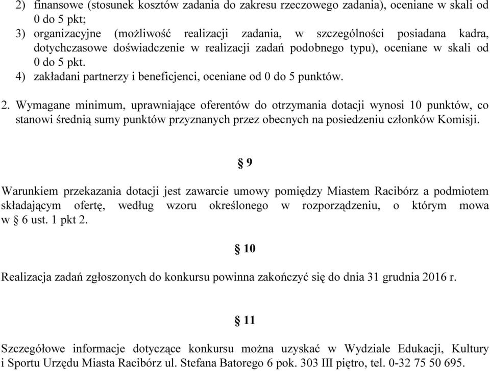 Wymagane minimum, uprawniające oferentów do otrzymania dotacji wynosi 10 punktów, co stanowi średnią sumy punktów przyznanych przez obecnych na posiedzeniu członków Komisji.