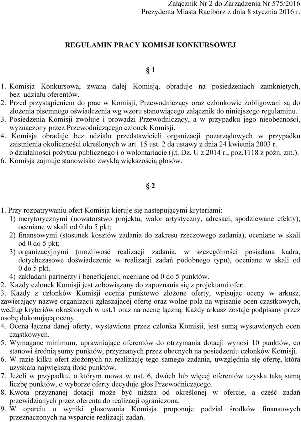 Przed przystąpieniem do prac w Komisji, Przewodniczący oraz członkowie zobligowani są do złożenia pisemnego oświadczenia wg wzoru stanowiącego załącznik do niniejszego regulaminu. 3.