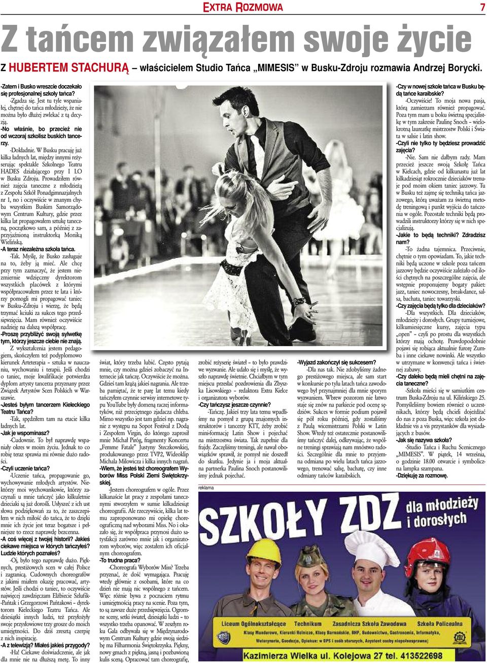 Jest tu ty e wspa nia - łej, chęt nej do tań ca mło dzie ży, że nie moż na by ło dłu żej zwe kać z tą de cy - zją. -No wła śnie, bo prze cież nie od wczo raj szko isz bu skich tan ce - rzy.