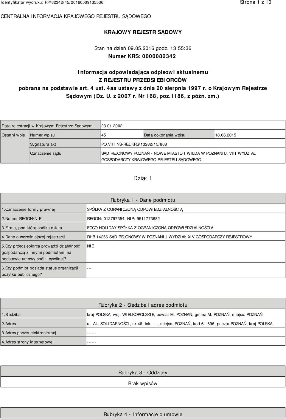 o Krajowym Rejestrze Sądowym (Dz. U. z 2007 r. Nr 168, poz.1186, z późn. zm.) Data rejestracji w Krajowym Rejestrze Sądowym 23.01.2002 Ostatni wpis Numer wpisu 45 Data dokonania wpisu 18.06.