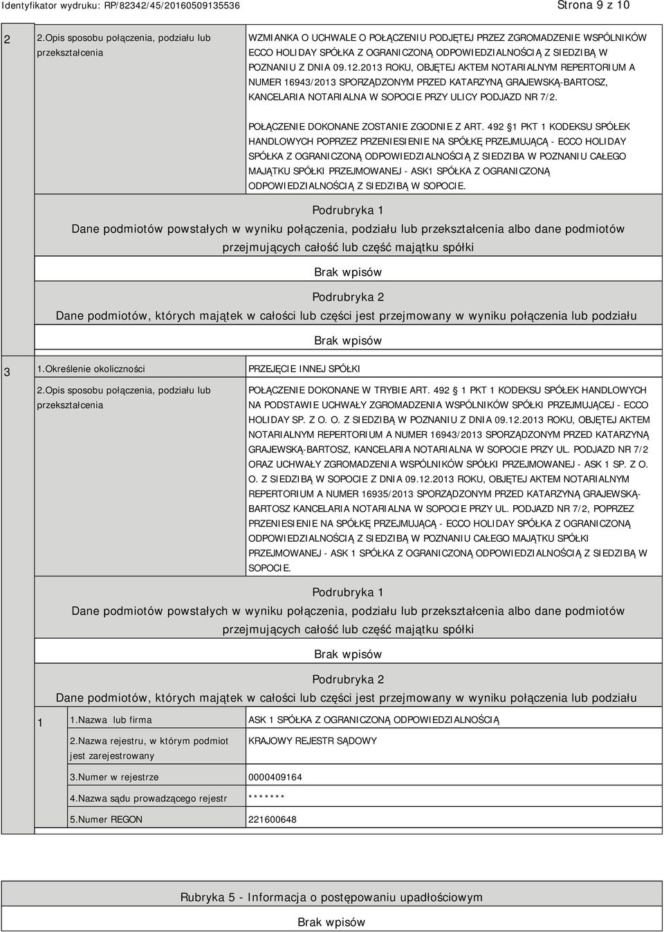 Z DNIA 09.12.2013 ROKU, OBJĘTEJ AKTEM NOTARIALNYM REPERTORIUM A NUMER 16943/2013 SPORZĄDZONYM PRZED KATARZYNĄ GRAJEWSKĄ-BARTOSZ, KANCELARIA NOTARIALNA W SOPOCIE PRZY ULICY PODJAZD NR 7/2.
