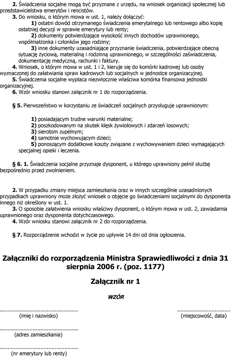 dochodów uprawnionego, współmałżonka i członków jego rodziny; 3) inne dokumenty uzasadniające przyznanie świadczenia, potwierdzające obecną sytuację życiową, materialną i rodzinną uprawnionego, w