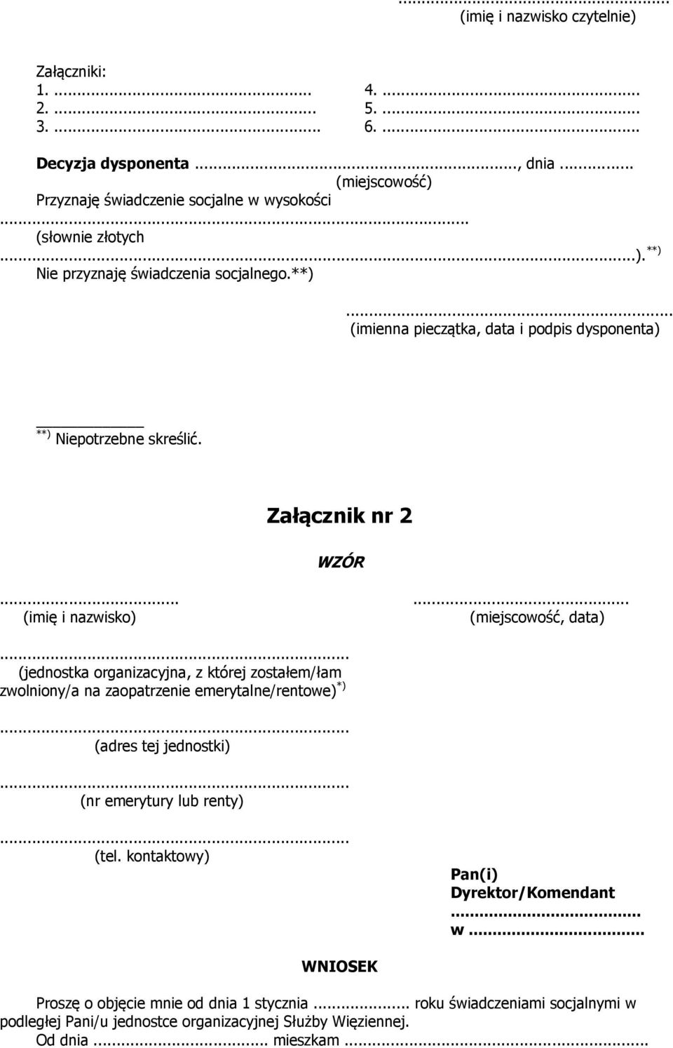 ..... (imię i nazwisko) (miejscowość, data) (jednostka organizacyjna, z której zostałem/łam zwolniony/a na zaopatrzenie emerytalne/rentowe) *) (adres tej jednostki) (nr emerytury lub