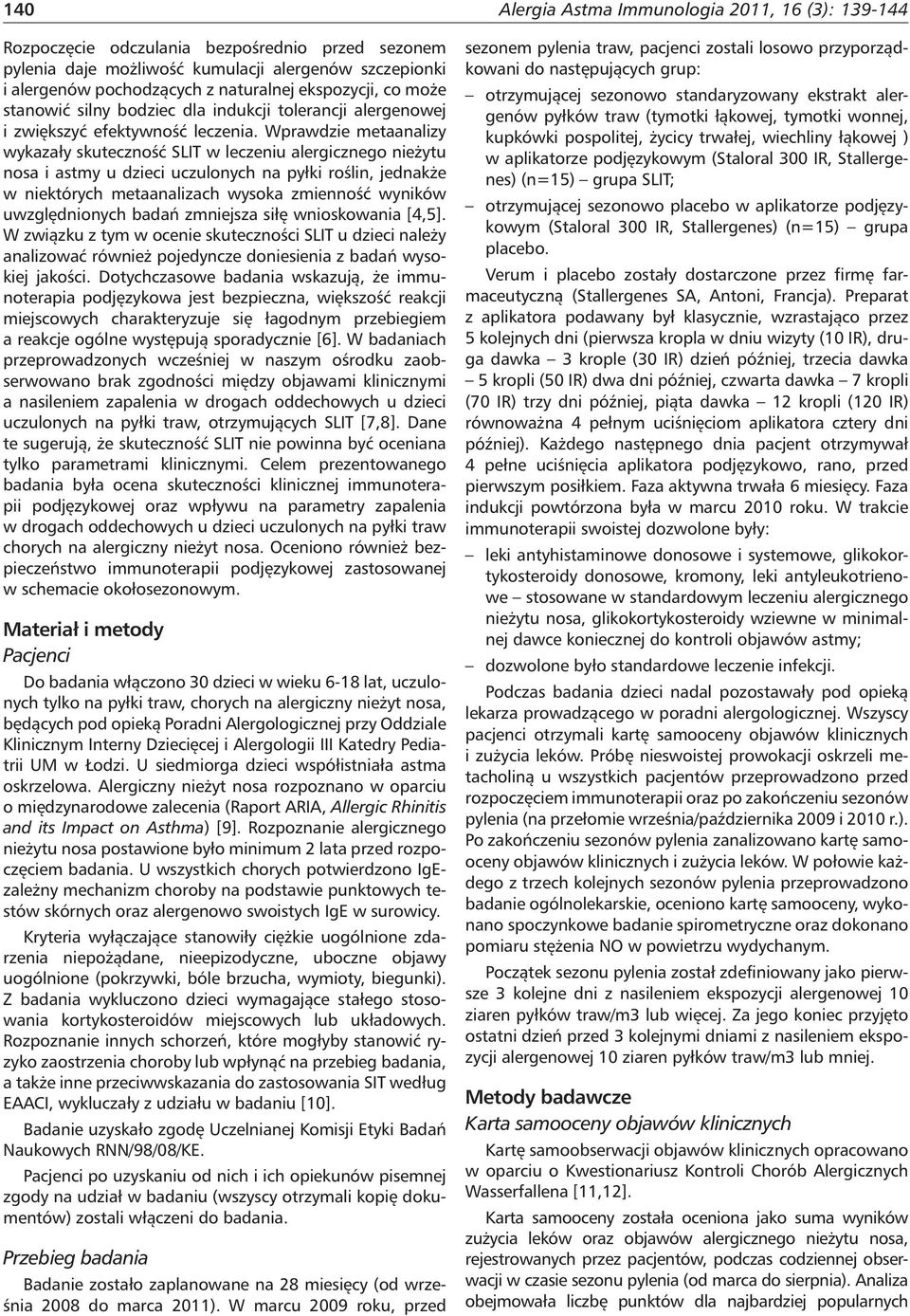 Wprawdzie metaanalizy wykazały skuteczność SLIT w leczeniu alergicznego nieżytu nosa i astmy u dzieci uczulonych na pyłki roślin, jednakże w niektórych metaanalizach wysoka zmienność wyników